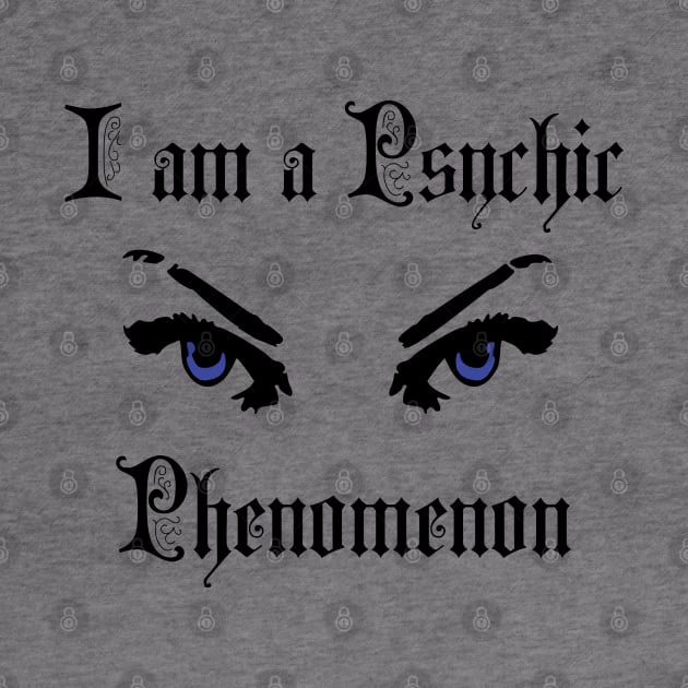 I am a Psychic Phenomenon by TraditionalWitchGifts